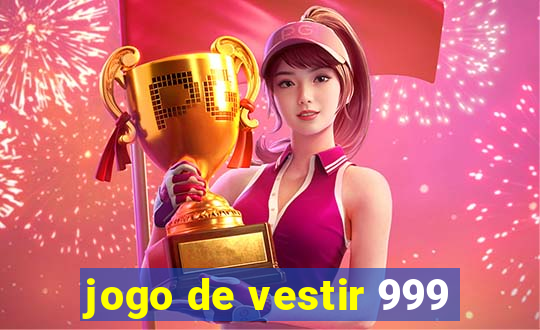 jogo de vestir 999